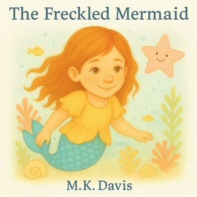 The Freckled Mermaid by Davis, M. K.