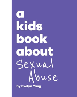 A Kids Book about Sexual Abuse by Yang, Evelyn