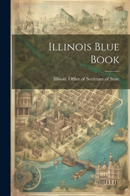 Illinois Blue Book by Illinois Office of Secretary of State