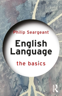 English Language: The Basics by Seargeant, Philip