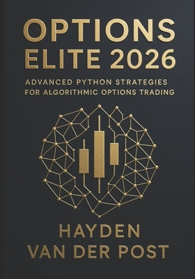 Options Elite 2026: Advanced Python Strategies for Algorithmic Options Trading: Build Real-Time Options Bots, Automate Complex Strategies, and Dominat by Schwartz, Alice