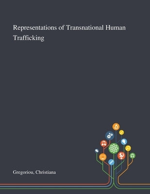 Representations of Transnational Human Trafficking by Gregoriou, Christiana