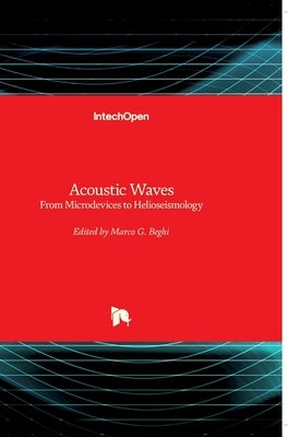Acoustic Waves: From Microdevices to Helioseismology by Beghi, Marco G.