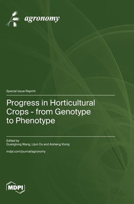 Progress in Horticultural Crops - from Genotype to Phenotype by Wang, Guanglong