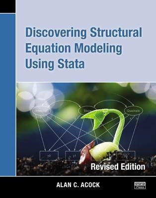 Discovering Structural Equation Modeling Using Stata: Revised Edition by Acock, Alan C.
