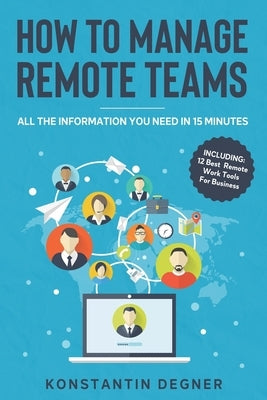 How To Manage Remote Teams: All The Information You Need in 15 Minutes by Degner, Konstantin