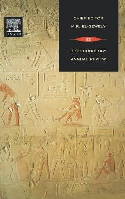 Biotechnology Annual Review: Volume 13 by El-Gewely, M. Raafat