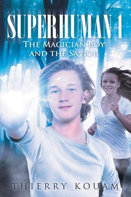 Superhuman 1: The Magician Boy and the Savior by Kouam, Thierry