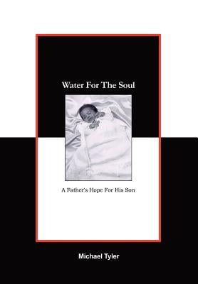 Water For The Soul: A Father's Hope for His Son by Tyler, Michael