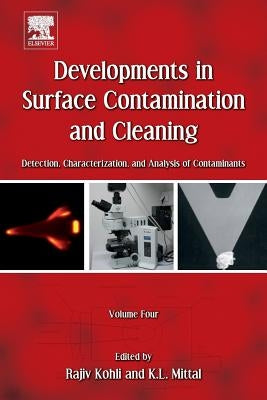 Developments in Surface Contamination and Cleaning, Volume 4: Detection, Characterization, and Analysis of Contaminants by Kohli, Rajiv