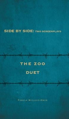 Side by Side: Two Screenplays: The Zoo and Duet by Wielgus-Kwon, Pamela