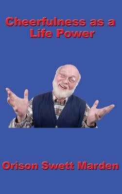 Cheerfulness as a Life Power by Marden, Orison Swett
