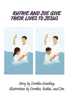 Ruthie an Joe Gives Their Lives to Jesus by Gantling, Coretha