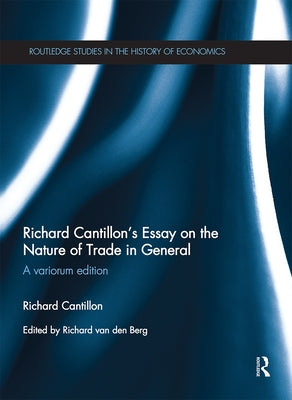 Richard Cantillon's Essay on the Nature of Trade in General: A Variorum Edition by Cantillon, Richard