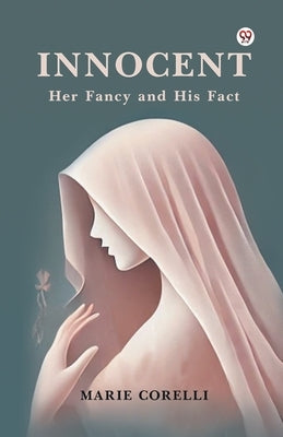 Innocent Her Fancy and His Fact by Corelli, Marie