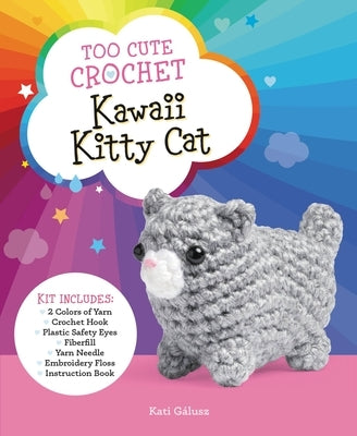 Too Cute Crochet: Kawaii Kitty Cat: Kit Includes: 2 Colors of Yarn, Crochet Hook, Plastic Safety Eyes, Fiberfill, Yarn Needle, Embroidery Floss, Instr by Galusz, Katalin