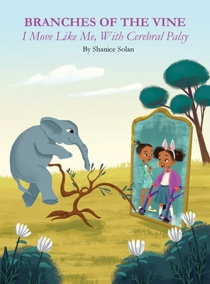 BRANCHES OF THE VINE- I Move Like Me, With Cerebral Palsy by Solan, Shanice