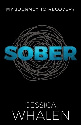 Sober: My Journey to Recovery by Whalen, Jessica