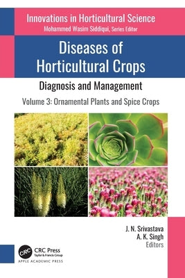Diseases of Horticultural Crops: Diagnosis and Management: Volume 3: Ornamental Plants and Spice Crops by Srivastava, J. N.
