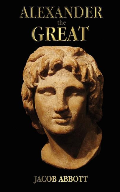 Alexander the Great - with illustrations by Abbott, Jacob