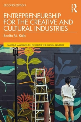 Entrepreneurship for the Creative and Cultural Industries by Kolb, Bonita M.