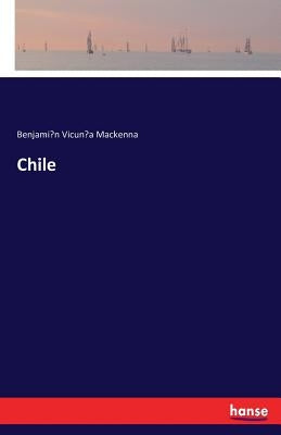 Chile by Vicuña MacKenna, Benjamín