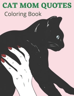 Cat Mom Quotes Coloring Book: Cat Mom Coloring Book: Perfect For Adults by Publisher, Af Book