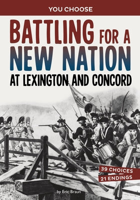 Battling for a New Nation at Lexington and Concord: A History-Seeking Adventure by Braun, Eric