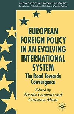 European Foreign Policy in an Evolving International System: The Road Towards Convergence by Casarini, N.