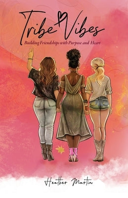 Tribe Vibes: Building Friendships with Purpose and Heart by Martin, Heather