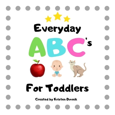 Everyday ABC's for Toddlers by Dovnik, Kristen
