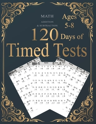 120 Days of Timed Tests: ADDITION & SUBTRACTION: Everyday Practice Exercises and Timed Tests, Grades K-2, Math Drills, Digits 0-20, Reproducibl by Books House, Abubakkar
