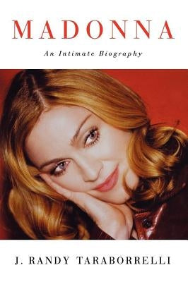 Madonna: An Intimate Biography by Taraborrelli, J. Randy