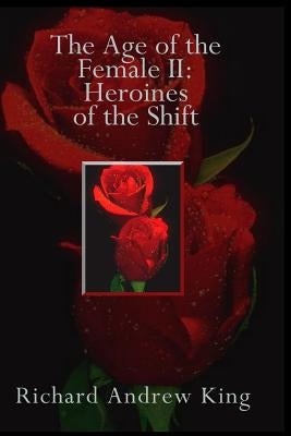 The Age of the Female II: Heroines of the Shift by Yarbrough, Shannon
