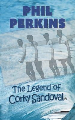 The Legend of Corky Sandoval by Perkins, Phil
