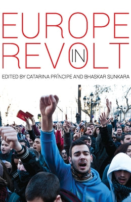 Europe in Revolt: Mapping the New European Left by Príncipe, Catarina