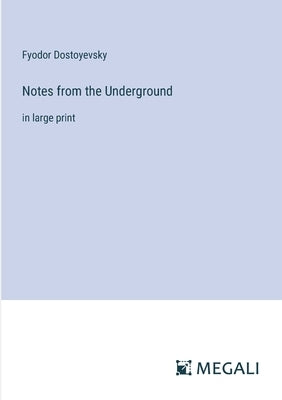 Notes from the Underground: in large print by Dostoyevsky, Fyodor