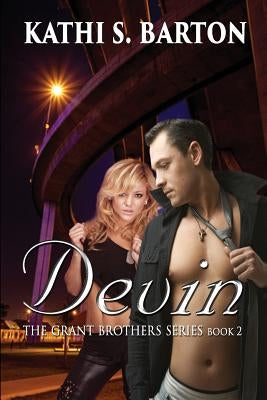 Devin: The Grant Brothers Series by Barton, Kathi S.