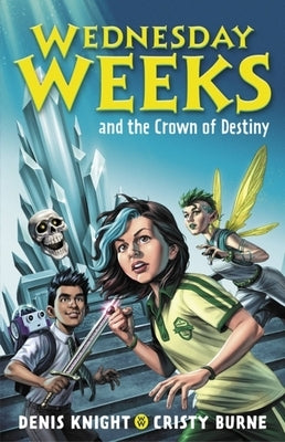 Wednesday Weeks and the Crown of Destiny by Burne, Cristy