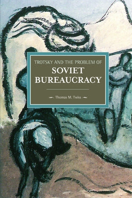 Trotsky and the Problem of Soviet Bureaucracy by Twiss, Thomas
