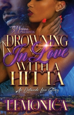 Drowning In Love With A Hitta: A Orlando Love Story by Lemonica