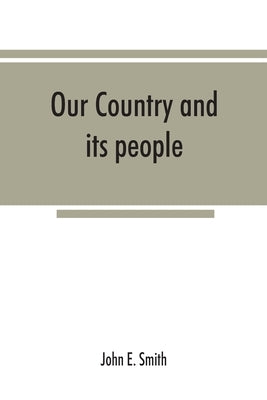 Our country and its people; a descriptive and biographical record of Madison County, New York; by E. Smith, John