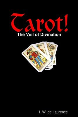 Tarot! The Veil of Divination by De Laurence, L. W.