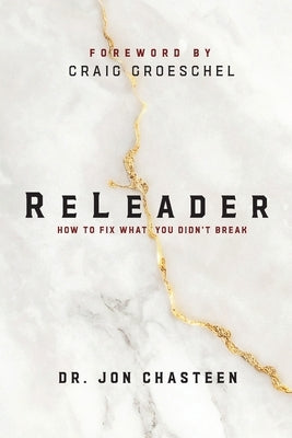 ReLeader: How To Fix What You Didn't Break by Chasteen, Jon