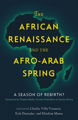 The African Renaissance and the Afro-Arab Spring: A Season of Rebirth? by Villa-Vicencio, Charles