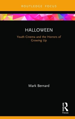 Halloween: Youth Cinema and the Horrors of Growing Up by Bernard, Mark