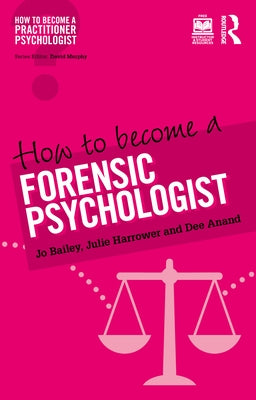 How to Become a Forensic Psychologist by Bailey, Jo