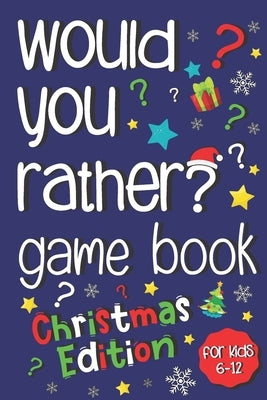 Would You Rather Game Book: Jokes and Silly Scenarios For Kids 6-12 (Christmas Activity Book) by Panda Press, Silly