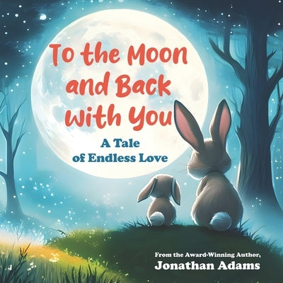 To The Moon and Back With You: A Tale of Endless Love by Adams, Jonathan