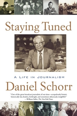 Staying Tuned: A Life in Journalism by Schorr, Daniel